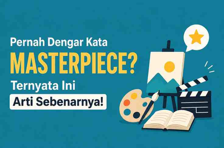 Pernah Dengar Kata Masterpiece Ternyata Ini Arti Sebenarnya!