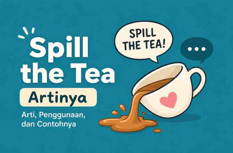 Pernah Dengar “Spill the Tea” Ternyata Begini Maksud Sebenarnya!