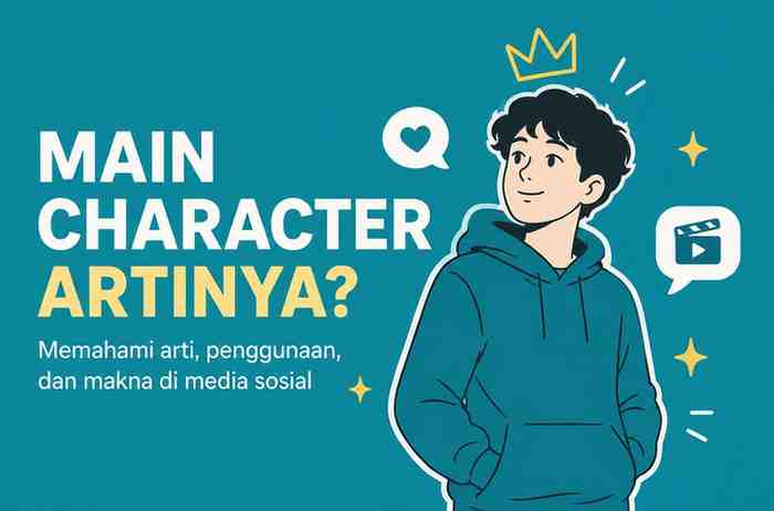 Sering Dengar Istilah Main Character Ternyata Ini Arti Sebenarnya!