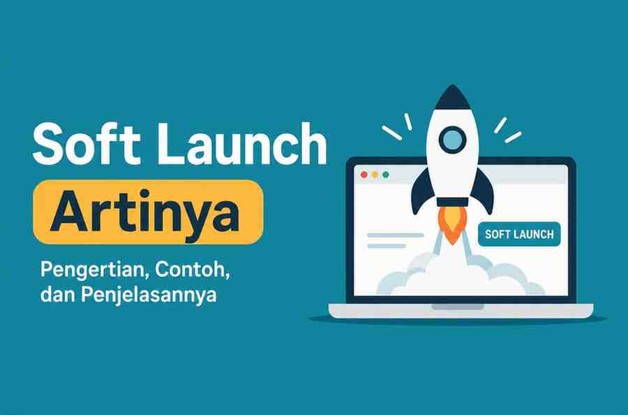 Sering Dengar Soft Launch Ternyata Ini Arti Sebenarnya!