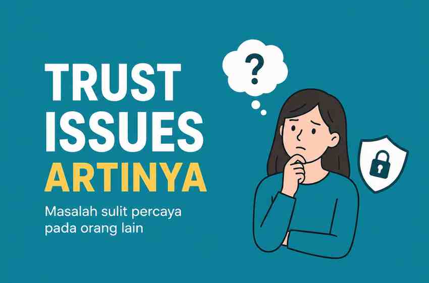 Sering Dibilang Punya Trust Issues Ini Arti Sebenarnya!