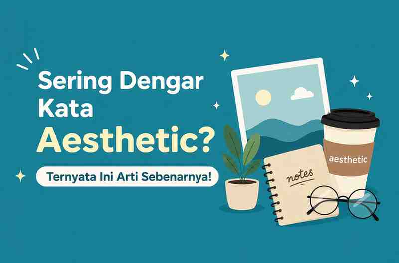 Sering Dengar Kata Aesthetic Ternyata Ini Arti Sebenarnya!