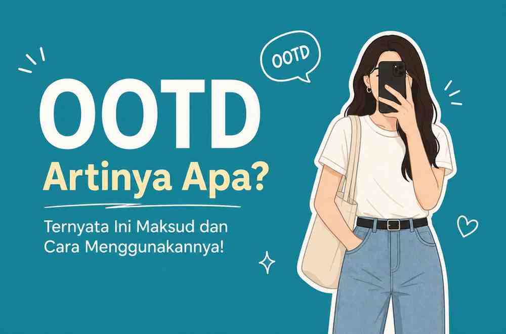 OOTD Artinya Apa Ternyata Ini Maksud dan Cara Menggunakannya