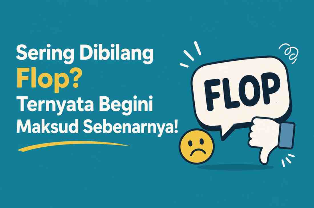 Sering Dibilang Flop Ternyata Begini Maksud Sebenarnya!