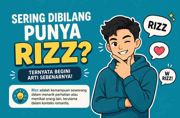 Sering Dibilang Punya Rizz Ternyata Begini Arti Sebenarnya!